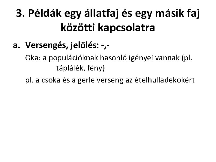 3. Példák egy állatfaj és egy másik faj közötti kapcsolatra a. Versengés, jelölés: -,