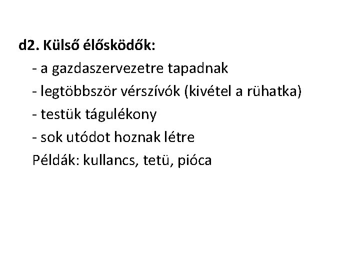 d 2. Külső élősködők: - a gazdaszervezetre tapadnak - legtöbbször vérszívók (kivétel a rühatka)