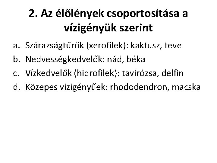 2. Az élőlények csoportosítása a vízigényük szerint a. b. c. d. Szárazságtűrők (xerofilek): kaktusz,