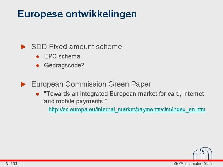 Europese ontwikkelingen ► SDD Fixed amount scheme ● EPC schema ● Gedragscode? ► European