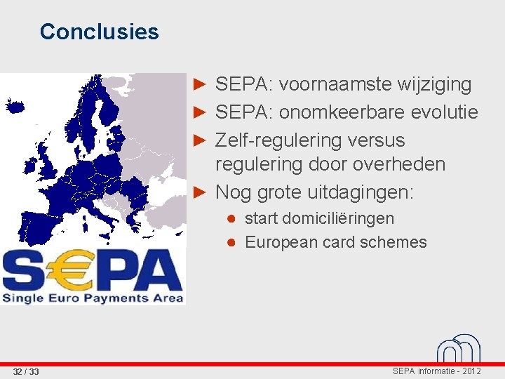 Conclusies ► SEPA: voornaamste wijziging ► SEPA: onomkeerbare evolutie ► Zelf-regulering versus regulering door
