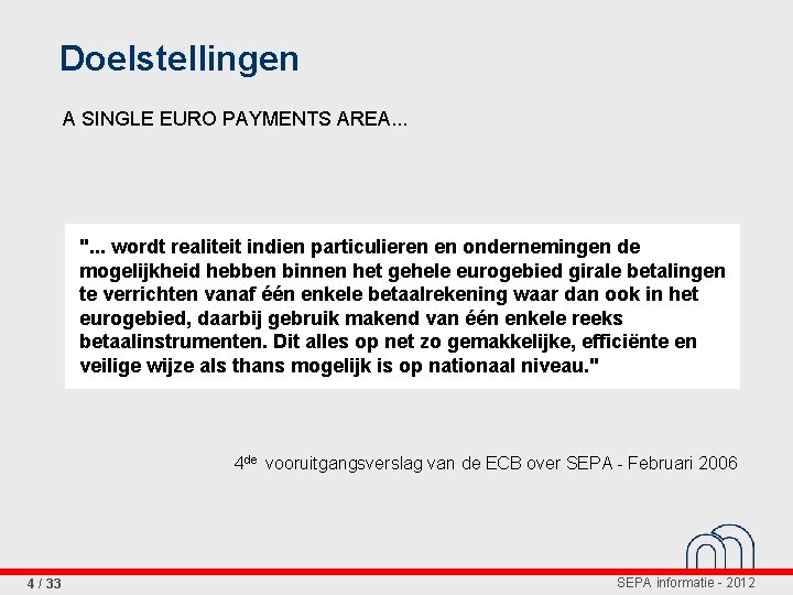 Doelstellingen A SINGLE EURO PAYMENTS AREA. . . ". . . wordt realiteit indien