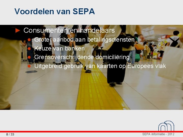 Voordelen van SEPA ► Consumenten en handelaars ● Groter aanbod aan betalingsdiensten ● Keuze