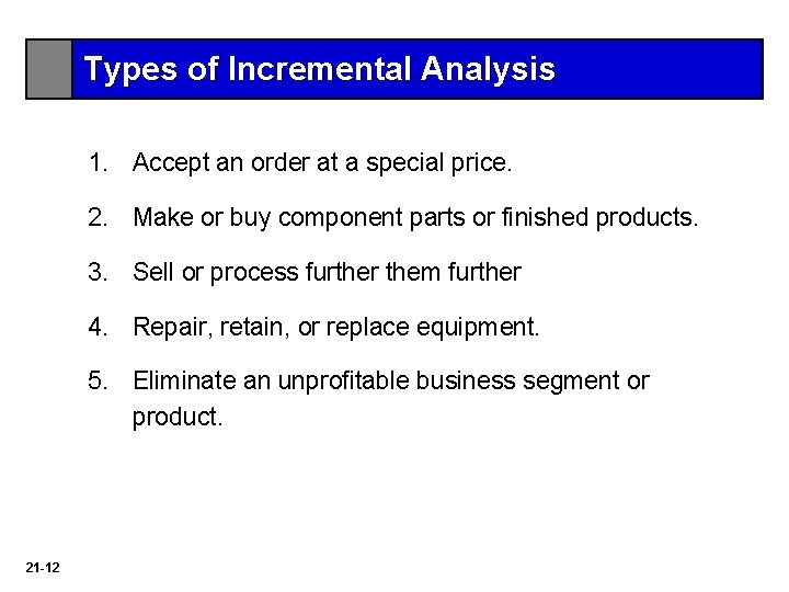 Types of Incremental Analysis 1. Accept an order at a special price. 2. Make