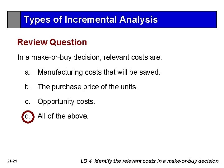 Types of Incremental Analysis Review Question In a make-or-buy decision, relevant costs are: a.