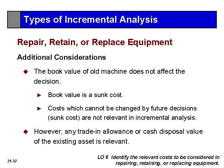 Types of Incremental Analysis Repair, Retain, or Replace Equipment Additional Considerations u u 21