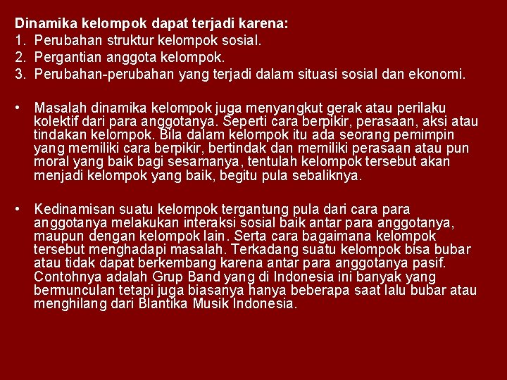 Dinamika kelompok dapat terjadi karena: 1. Perubahan struktur kelompok sosial. 2. Pergantian anggota kelompok.