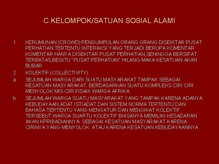 C. KELOMPOK/SATUAN SOSIAL ALAMI 1. 2. a. b. KERUMUNAN (CROWD): PENGUMPULAN ORANG DISEKITAR PUSAT