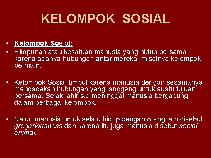 KELOMPOK SOSIAL • Kelompok Sosial: • Himpunan atau kesatuan manusia yang hidup bersama karena