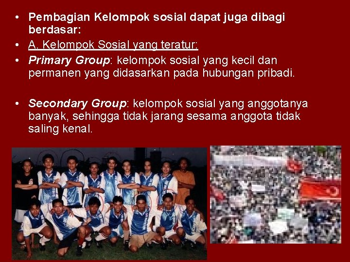  • Pembagian Kelompok sosial dapat juga dibagi berdasar: • A. Kelompok Sosial yang