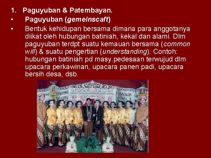 1. Paguyuban & Patembayan. • Paguyuban (gemeinscaft) • Bentuk kehidupan bersama dimana para anggotanya