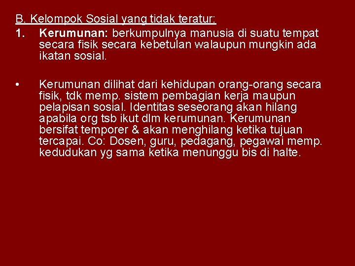 B. Kelompok Sosial yang tidak teratur: 1. Kerumunan: berkumpulnya manusia di suatu tempat secara