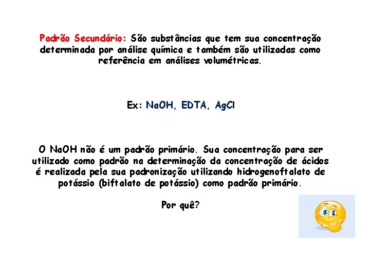 Padrão Secundário: São substâncias que tem sua concentração determinada por análise química e também