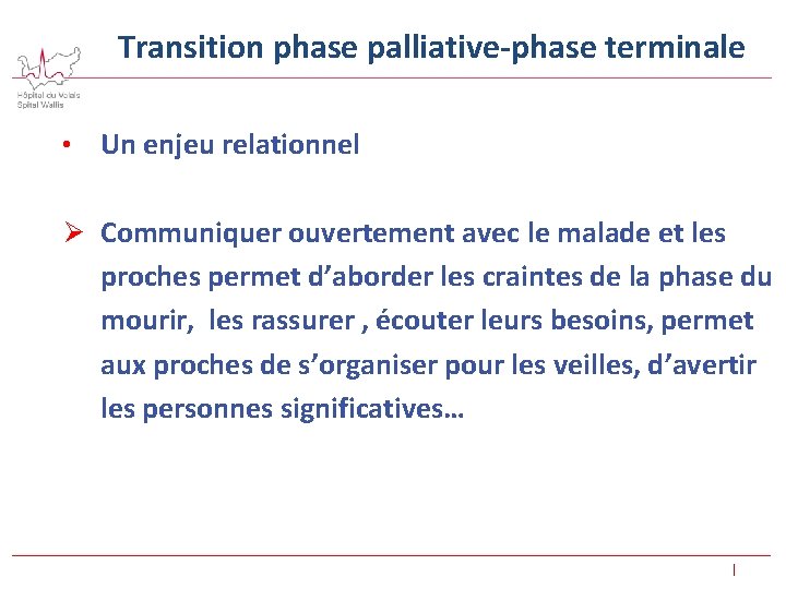Transition phase palliative-phase terminale • Un enjeu relationnel Ø Communiquer ouvertement avec le malade