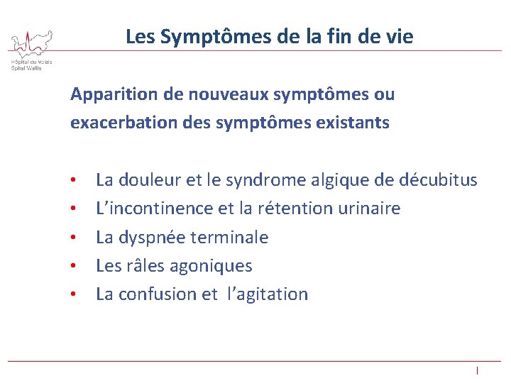  Les Symptômes de la fin de vie Apparition de nouveaux symptômes ou exacerbation