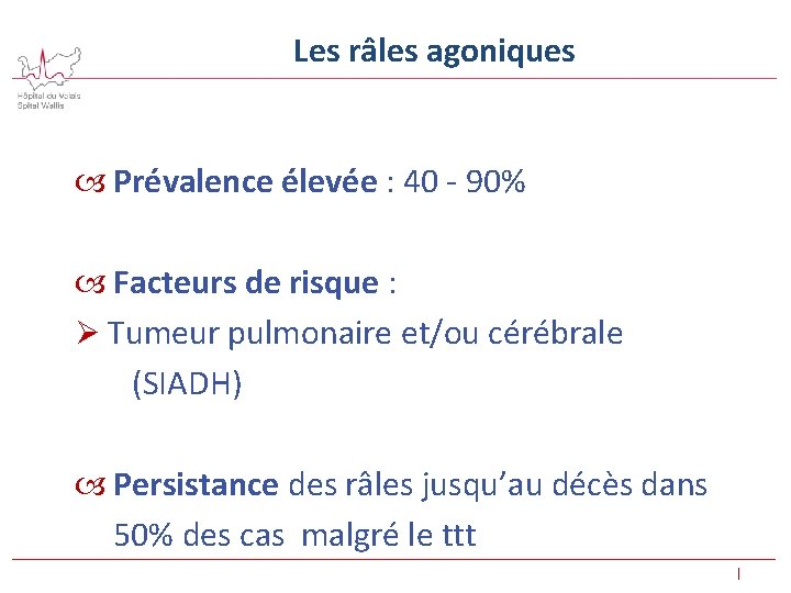 Les râles agoniques Prévalence élevée : 40 - 90% Facteurs de risque : Ø