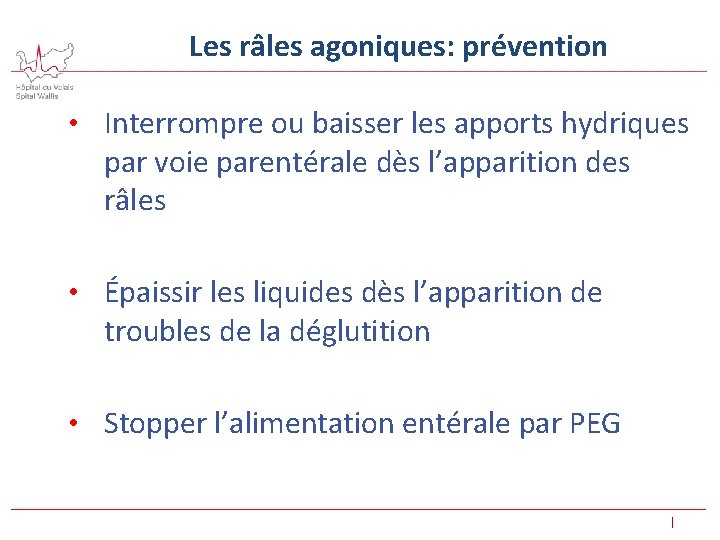  Les râles agoniques: prévention • Interrompre ou baisser les apports hydriques par voie