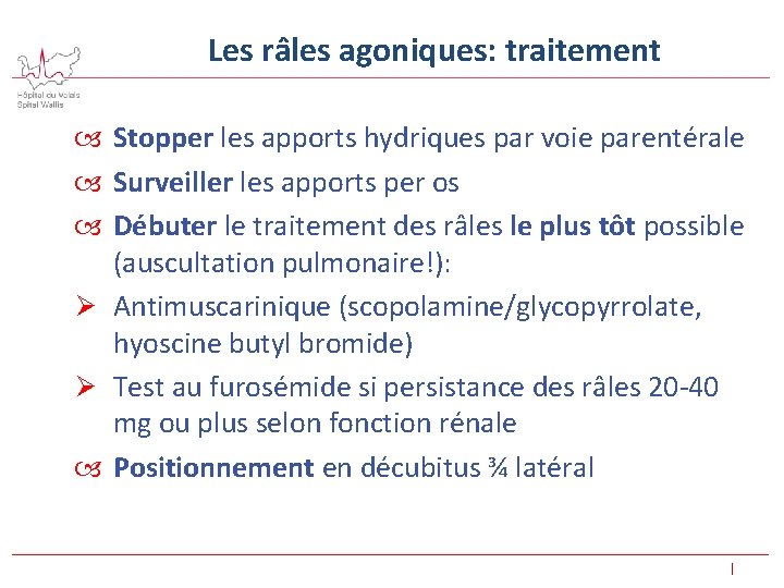  Les râles agoniques: traitement Stopper les apports hydriques par voie parentérale Surveiller les
