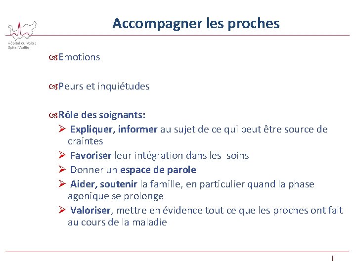 Accompagner les proches Emotions Peurs et inquiétudes Rôle des soignants: Ø Expliquer, informer au