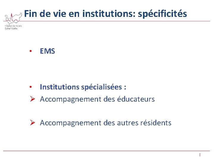 Fin de vie en institutions: spécificités • EMS Institutions spécialisées : Ø Accompagnement des