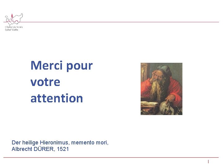 Merci pour votre attention Der heilige Hieronimus, memento mori, Albrecht DÜRER, 1521 | 