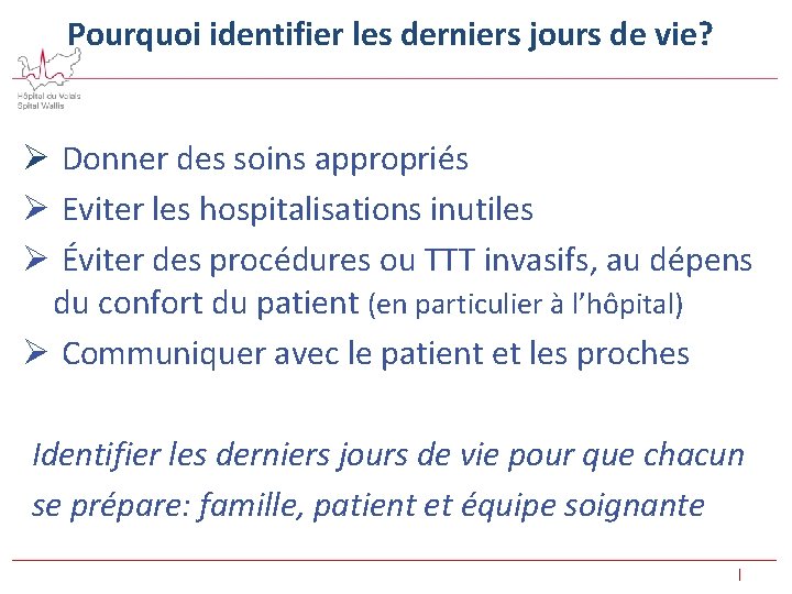 Pourquoi identifier les derniers jours de vie? Ø Donner des soins appropriés Ø Eviter