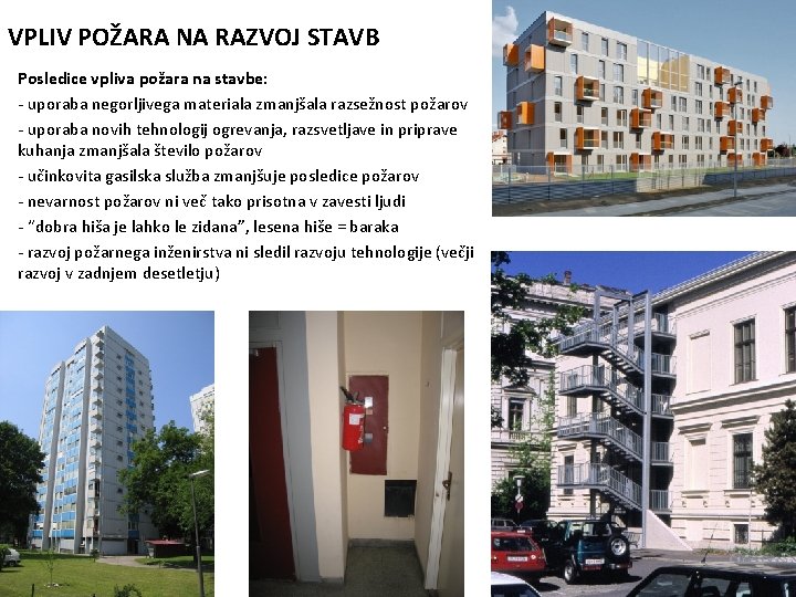 VPLIV POŽARA NA RAZVOJ STAVB Posledice vpliva požara na stavbe: - uporaba negorljivega materiala