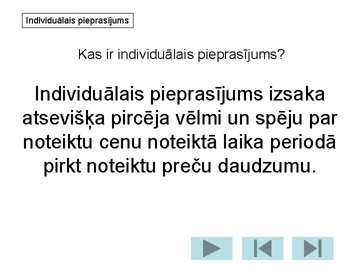 Individuālais pieprasījums Kas ir individuālais pieprasījums? Individuālais pieprasījums izsaka atsevišķa pircēja vēlmi un spēju