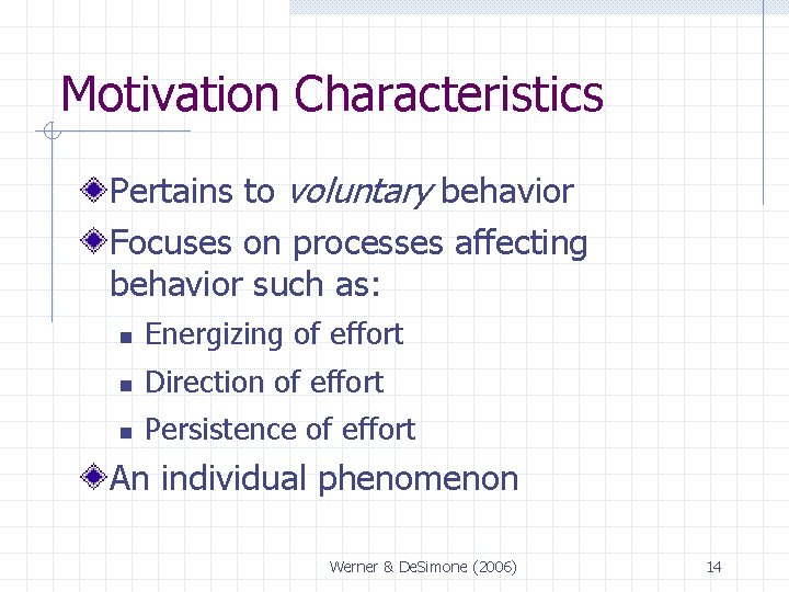Motivation Characteristics Pertains to voluntary behavior Focuses on processes affecting behavior such as: n