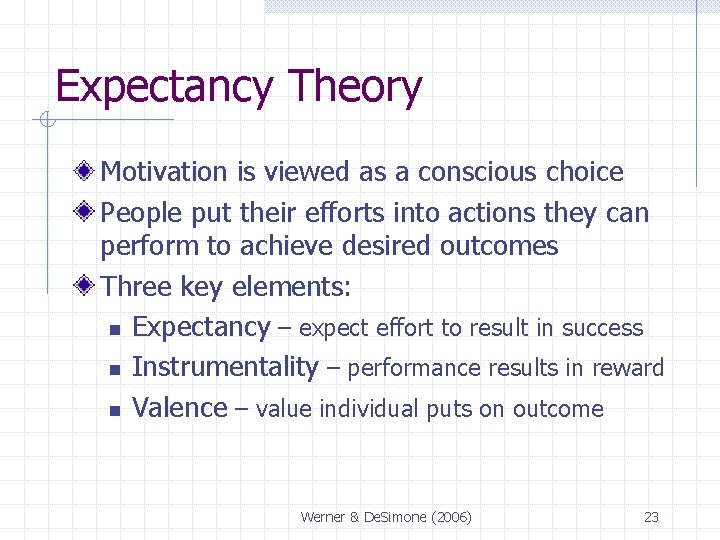 Expectancy Theory Motivation is viewed as a conscious choice People put their efforts into