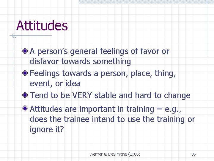 Attitudes A person’s general feelings of favor or disfavor towards something Feelings towards a