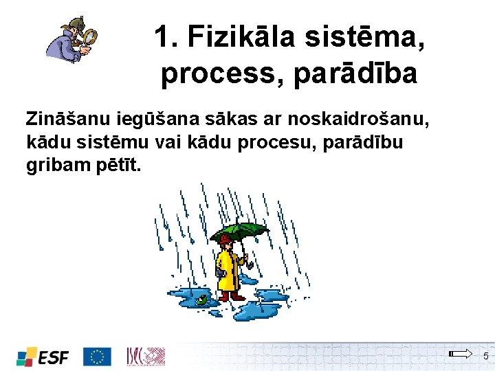 1. Fizikāla sistēma, process, parādība Zināšanu iegūšana sākas ar noskaidrošanu, kādu sistēmu vai kādu