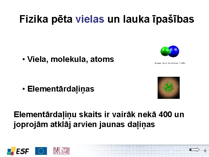 Fizika pēta vielas un lauka īpašības • Viela, molekula, atoms • Elementārdaļiņas Elementārdaļiņu skaits