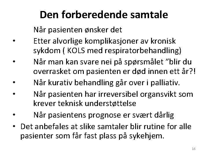 Den forberedende samtale • • • Når pasienten ønsker det Etter alvorlige komplikasjoner av