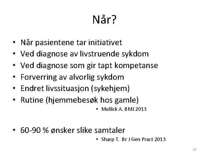 Når? • • • Når pasientene tar initiativet Ved diagnose av livstruende sykdom Ved