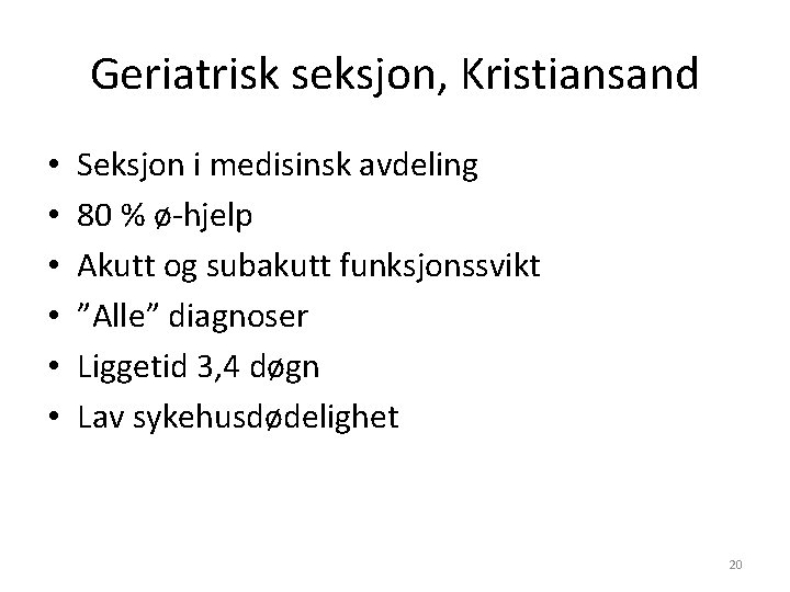 Geriatrisk seksjon, Kristiansand • • • Seksjon i medisinsk avdeling 80 % ø-hjelp Akutt