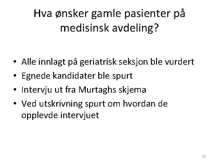 Hva ønsker gamle pasienter på medisinsk avdeling? • • Alle innlagt på geriatrisk seksjon