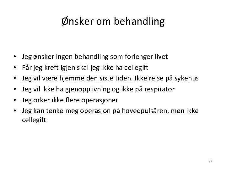 Ønsker om behandling • • • Jeg ønsker ingen behandling som forlenger livet Får