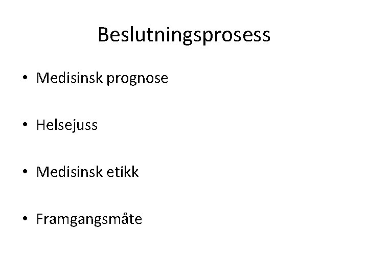 Beslutningsprosess • Medisinsk prognose • Helsejuss • Medisinsk etikk • Framgangsmåte 