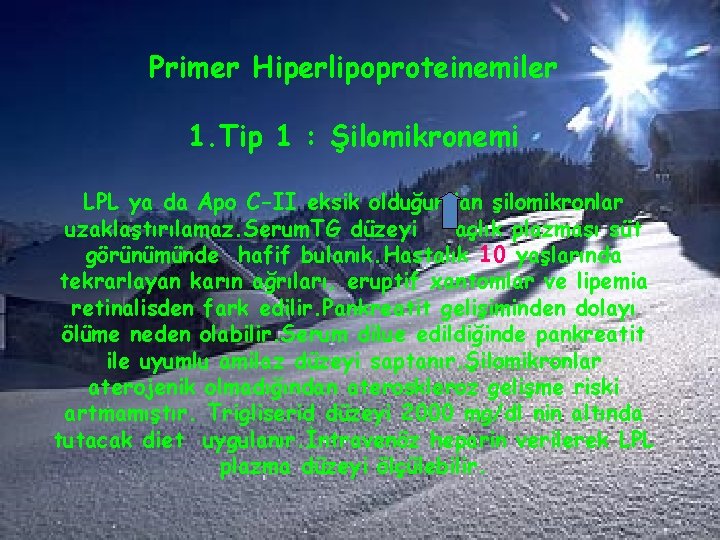 Primer Hiperlipoproteinemiler 1. Tip 1 : Şilomikronemi LPL ya da Apo C-II eksik olduğundan