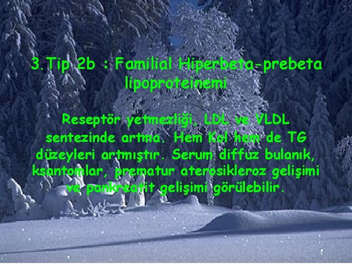  3. Tip 2 b : Familial Hiperbeta-prebeta lipoproteinemi Reseptör yetmezliği, LDL ve VLDL