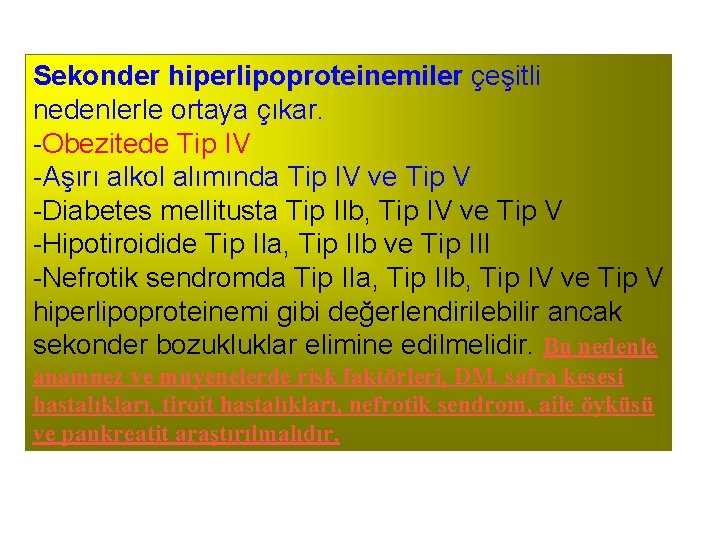 Sekonder hiperlipoproteinemiler çeşitli nedenlerle ortaya çıkar. -Obezitede Tip IV -Aşırı alkol alımında Tip IV