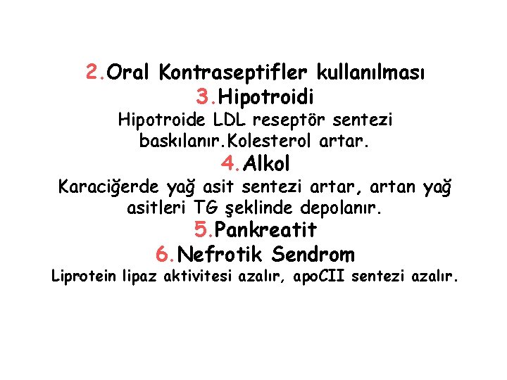 2. Oral Kontraseptifler kullanılması 3. Hipotroidi Hipotroide LDL reseptör sentezi baskılanır. Kolesterol artar. 4.