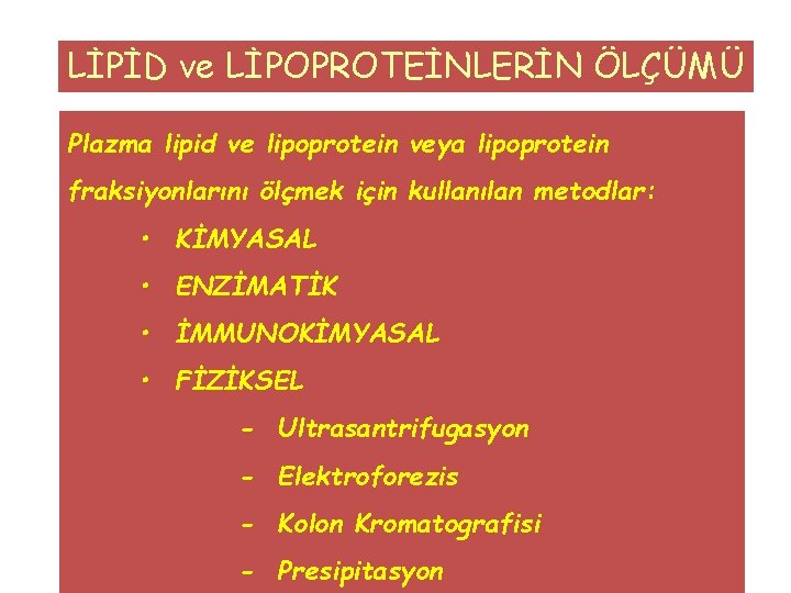 LİPİD ve LİPOPROTEİNLERİN ÖLÇÜMÜ Plazma lipid ve lipoprotein veya lipoprotein fraksiyonlarını ölçmek için kullanılan