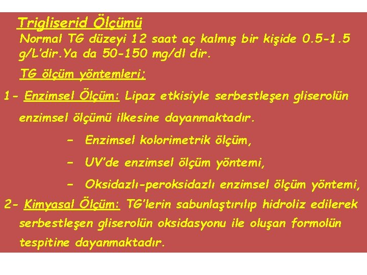 Trigliserid Ölçümü Normal TG düzeyi 12 saat aç kalmış bir kişide 0. 5 -1.