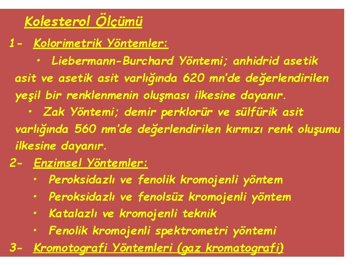 Kolesterol Ölçümü 1 - Kolorimetrik Yöntemler: • Liebermann-Burchard Yöntemi; anhidrid asetik asit ve asetik