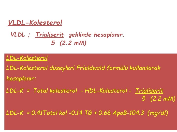 VLDL-Kolesterol VLDL ; Trigliserit şeklinde hesaplanır. 5 (2. 2 m. M) LDL-Kolesterol düzeyleri Frieldwald