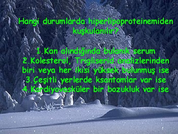 Hangi durumlarda hiperlipoproteinemiden kuşkulanılır? 1. Kan alındığında bulanık serum 2. Kolesterol, Trigliserid analizlerinden biri