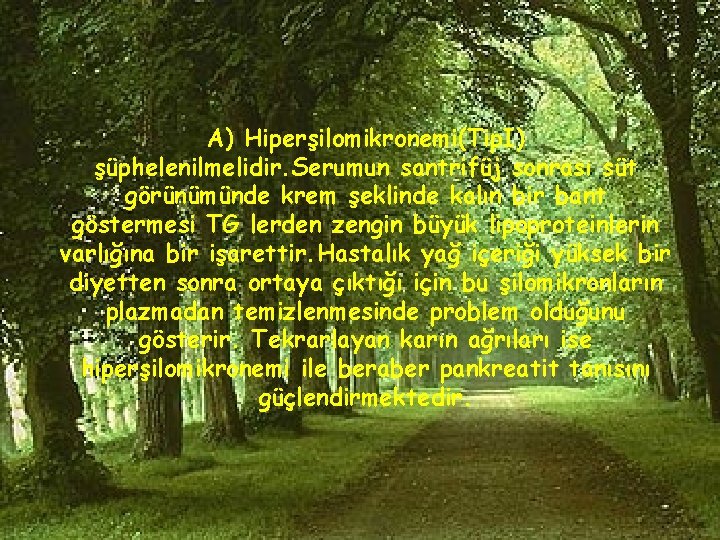 A) Hiperşilomikronemi(Tip. I) şüphelenilmelidir. Serumun santrifüj sonrası süt görünümünde krem şeklinde kalın bir bant