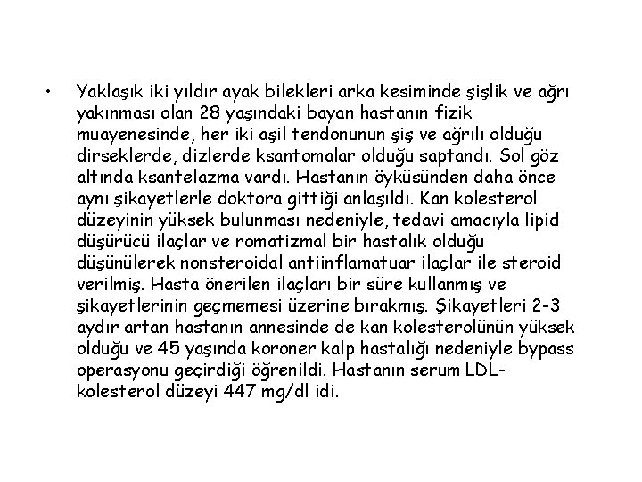  • Yaklaşık iki yıldır ayak bilekleri arka kesiminde şişlik ve ağrı yakınması olan